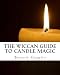 The Wiccan Guide to Candle Magic