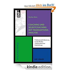 Coaching und Selbstcoaching mit Transaktionsanalyse: Professionelle Beratung zu beruflicher und pers�nlicher Entwicklung