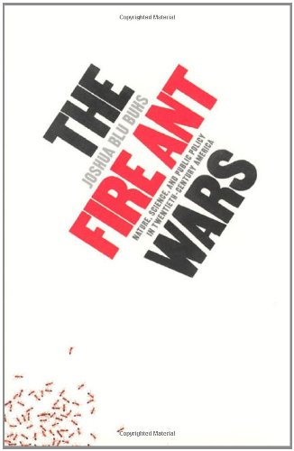 The Fire Ant Wars: Nature, Science, and Public Policy in Twentieth-Century America