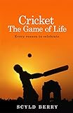 Cricket : the game of life : every reason to celebrate