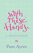 With These Hands: A Collection