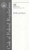 Code of Federal Regulations, Title 50, Wildlife and Fisheries, PT. 200-599, Revised as of October 1, 2005