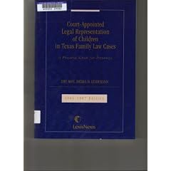 Court Appointed Legal Representation of Children in Texas Family Law Cases: A Practical Guide for Attorneys Court-Appointed Legal Representation of Children in Texas Family Law Cases: A Practical Guide for Attorneys
