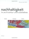 Nachhaltigkeit in Architektur und St&auml;dtebau: Konzepte, Technologien, Beispiele