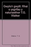 Gwylio'r gwyllt : rhai o ysgrifau y naturiaethwr T.G. Walker