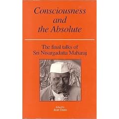 Consciousness and the Absolute: The Final Talks of Sri Nisargadatta Maharaj