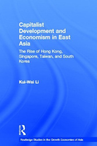 Capitalist Development and Economism in East Asia: The Rise of Hong Kong, Singapore, Taiwan and South Korea (Routledge Studies in the Growth Economies of Asia) by Kui-Wai Li (2002-03-15)