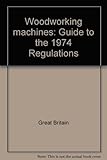 Woodworking machines : guide to the 1974 Regulations