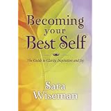 Becoming Your Best Self: The Guide to Clarity, Inspiration and Joy