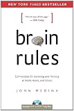 Brain Rules: 12 Principles for Surviving and Thriving at Work, Home, and School