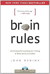Brain Rules: 12 Principles for Surviving and Thriving at Work, Home, and School