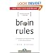 Brain Rules: 12 Principles for Surviving and Thriving at Work, Home, and School
