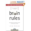 Brain Rules: 12 Principles for Surviving and Thriving at Work, Home and School