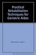 Practical Rehabilitation Techniques for Geriatric Aides