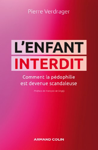 L'enfant interdit Comment la pédophilie est devenue scandaleuse L'enfant interdit Comment la pédophilie est devenue scandaleuse