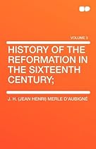 History of the Reformation in the Sixteenth Century; History of the Reformation in the Sixteenth Century;