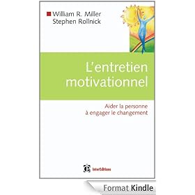L'entretien motivationnel - Aider la personne � engager le changement:Aider la personne � engager le changement
