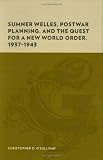 Sumner Welles, Postwar Planning, and the Quest for a New World Order, 1937-1943 (Gutenberg-e) image