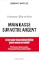 Comment l'Etat va faire main basse sur votre argent: ... et ce que vous devez faire pour vous en sortir !
