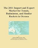 The 2011 Import and Export Market for Tennis, Badminton, and Similar Rackets in Oceana