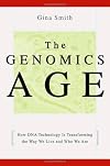 The Genomics Age: How DNA Technology Is Transforming the Way We Live and Who We Are