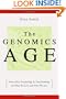 The Genomics Age: How DNA Technology Is Transforming the Way We Live and Who We Are