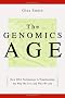 The Genomics Age - How DNA Technology is Transforming the Way We Live and Who We Are