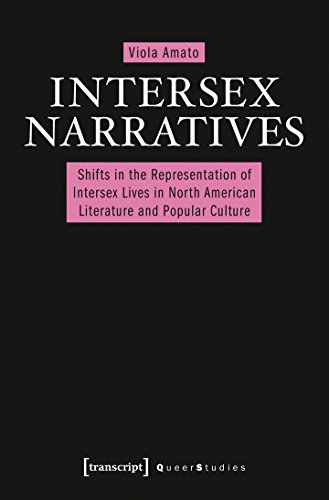 Intersex Narratives: Shifts in the Representation of Intersex Lives in North American Literature and Popular Culture (Queer Studies)