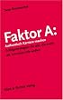 Faktor A: Authentisch Karriere machen. Erfolgsstrategien f�r alle, die mehr als nur einen Job wollen
