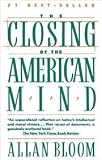 Closing Of The American Mind - How Higher Education Has Failed Democracy And Impoverished The Souls Of Today's Students
