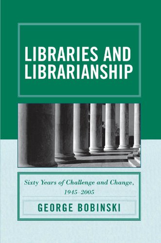 Libraries and Librarianship: Sixty Years of Challenge and Change, 1945 - 2005