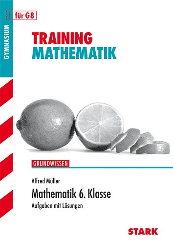 Stark Verlagsgesellschaft mbH & Co. KG Training Grundwissen Mathematik;  6. Klasse f&uuml;r G8. Aufgaben mit L&ouml;sungen
