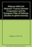 Alliance within the alliance? : Franco-German military cooperation and the European pillar of defense