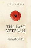 The last veteran : Harry Patch and the legacy of war