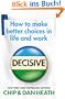Decisive: How to make better choices in life and work