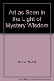 Art in the light of mystery wisdom : a collection of eight lectures