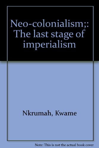 Neo-colonialism;: The last stage of imperialism
 By Kwame Nkrumah