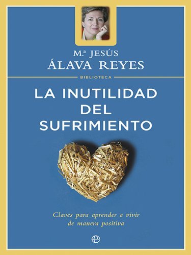 La inutilidad del sufrimiento (Spanish Edition)