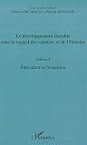 Le développement durable sous le regard des sciences et de l'histoire : Volume 1 : éducation et formation Le développement durable sous le regard des sciences et de l'histoire : Volume 1 : éducation et formation