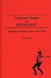 Costume Design on Broadway: Designers and Their Credits, 1915-1985 (Bibliographies and Indexes in the Performing Arts)