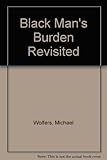 Black man's burden revisited
