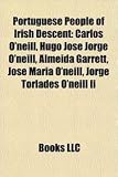 Produkt-Bild: Portuguese People of Irish Descent: Carlos O'Neill, Hugo Jos Jorge O'Neill, Almeida Garrett, Jos Maria O'Neill, Jorge Torlades O'Neill II