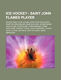 Ice Hockey - Saint John Flames player: Aaron Gavey, Alan Letang, Barry Nieckar, Benoit Gratton, Brad Miller, Brad Schlegel, Burke Henry, Cale Hulse, ... Chuck Kobasew, Clarke Wilm, Claude Lapointe