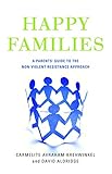 Happy families : a parents' guide to the non-violent resistance approach