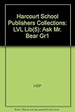 Harcourt School Publishers Collections: Lvl Lib(5): Ask Mr. Bear Gr1