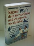 Produkt-Bild: Sag mir dein Sternzeichen, und ich sage dir wie du liebst. - Was die Sterne &uuml;ber unsere Partner und &uuml;ber uns selbst zum Vorschein bringen. - Eine astrologische Charakterkunde