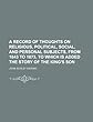 A Record of Thoughts on Religious, Political, Social, and Personal Subjects, from 1843 to 1873, to Which Is Added the Story of the King's Son