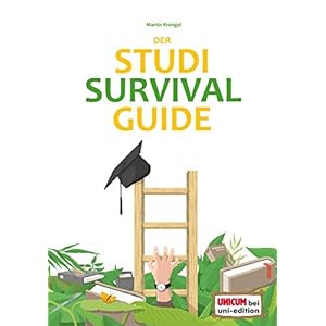 Der Studi-Survival-Guide: Erfolgreich und gelassen durchs Studium