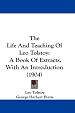 The Life And Teaching Of Leo Tolstoy: A Book Of Extracts, With An Introduction (1904)