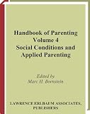 Handbook of Parenting: Social Conditions and Applied Parenting, Volume 4 - Second Edition: 004
